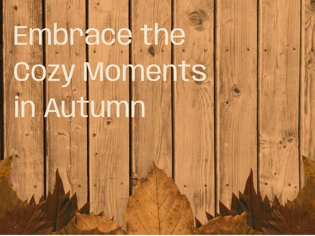 Rustic autumn-themed design featuring a wooden plank background adorned with scattered fallen leaves. Ideal for marketing purposes, seasonal event invites, or illustrating articles related to autumn or fall festivals. The text 'Embrace the Cozy Moments in Autumn' adds a warm touch, suitable for promoting fall-related products or experiences.