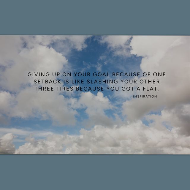 Motivational quote reading 'Giving up on your goal because of one setback is like slashing your other three tires because you got a flat' against a backdrop of fluffy clouds and blue sky. Perfect for use in social media posts, blogs, personal wallpapers, motivational posters, and any content aimed at inspiration and encouragment.