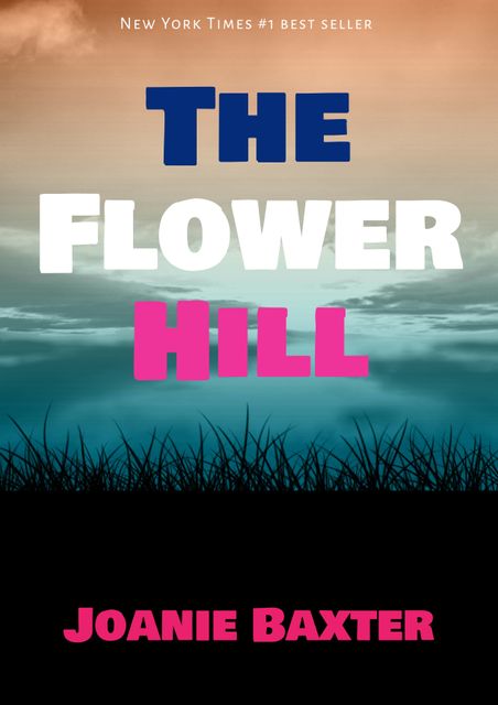 Book cover featuring the title 'The Flower Hill' by Joanie Baxter, a New York Times #1 best seller. Highlighted text over a gradient background with a bottom section of grass silhouette. Use for illustrating book reviews, promoting literature events, and articles about notable best sellers.