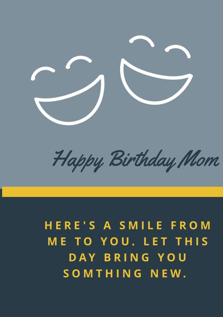 Suitable for creating personalized birthday cards for mothers, this design features bright smiley faces and a heartfelt message. Ideal for social media posts, email greetings, and physical prints to celebrate a mother's special day with love and joy.