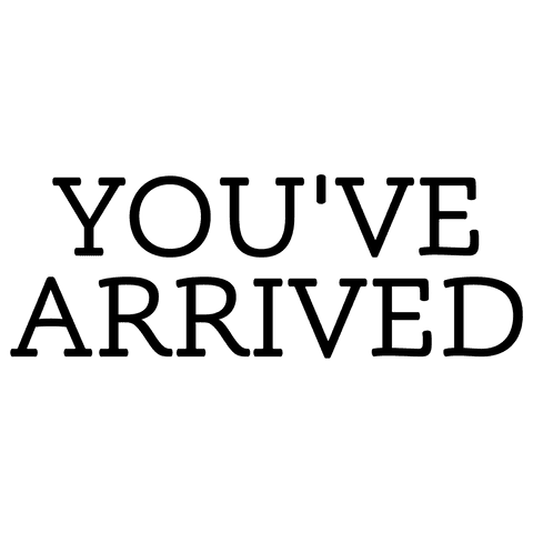 Transparent you have arrived text in black bold font