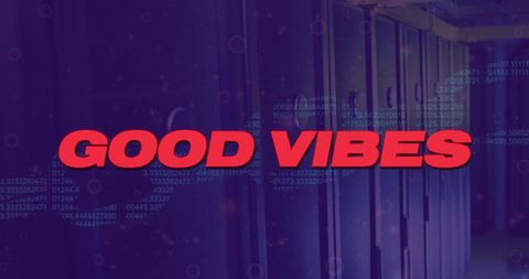 Good vibes text over digital data in server room