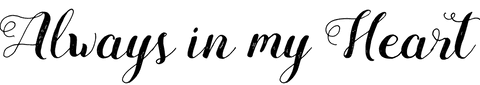 Always in My Heart Text Overlay with Transparent Background