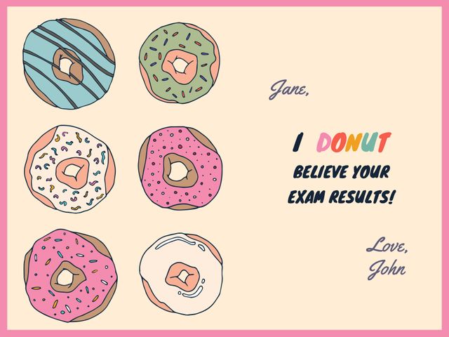 The card features playful, hand-drawn colorful donuts along with a congratulatory message, making it perfect for celebrating academic success with a touch of fun. Ideal for sending to friends or loved ones who have performed well in exams or achieved academic milestones. The humorous use of 'donut' adds light-heartedness and joy to the congratulatory note.