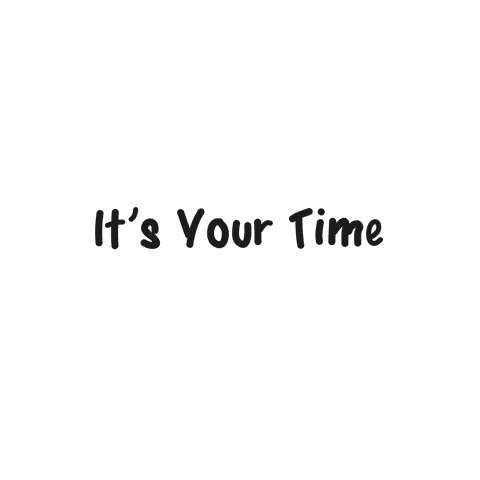It's your time motivational black text on transparent background