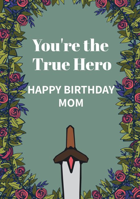 This design features a heartfelt message 'You're the True Hero' and 'Happy Birthday Mom' framed within a decorative floral border with a sword in the center. Perfect for creating birthday cards and posters celebrating moms with a touch of appreciation and love. Ideal for personal greetings, social media shares, or printed invitations.