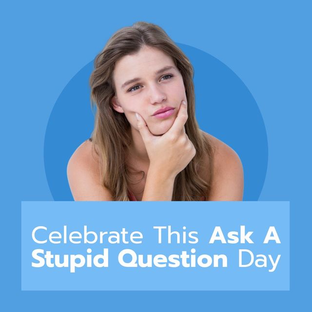 Composite of caucasian young woman thinking and celebrate this ask a stupid question day text. Blue, copy space, thoughtful, education, knowledge, problem, holiday and celebration concept.