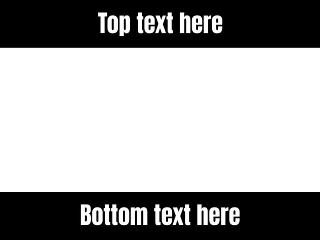 This meme template featuring a black background with white spaces for bold text is perfect for creating attention-grabbing social media content and humorous memes. Ideal for adding your own messages at the top and bottom. Suitable for personal use, marketing, and viral content creation.