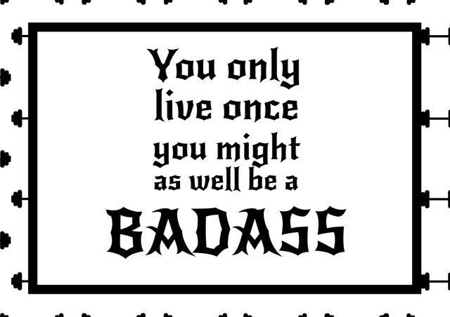 This graphic presents an inspirational quote in bold typography encouraging people to live boldly and embrace their inner badass. Incorporates a creative border design against a white background. Ideal for use in posters, social media posts, and motivational products like t-shirts and mugs.