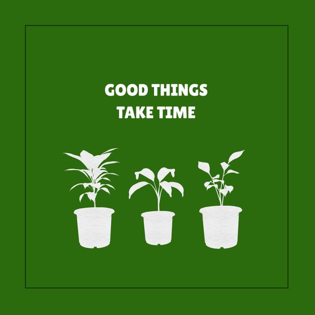 This image showcases an inspirational quote, 'Good Things Take Time', with illustrations of plants at different growth stages against a solid green background. Suitable for use in motivational posters, gardening websites, personal development blogs, educational material, and social media posts to inspire patience and personal growth.