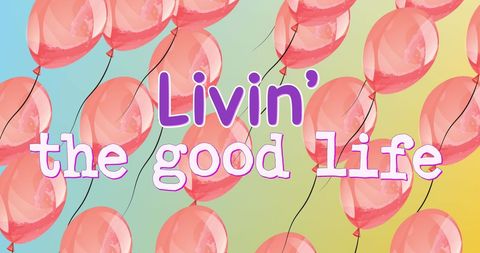 Celebratory Balloons with Livin' the Good Life Message - Download Free Stock Images Pikwizard.com