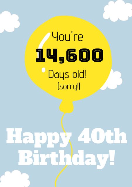 This image features a humorous take on celebrating a 40th birthday, highlighting the person's age in days on a cheerful yellow balloon against a light blue background with white clouds. Perfect for creating birthday cards, social media posts, or party invitations aimed at bringing smiles and laughter to milestone birthday celebrations.