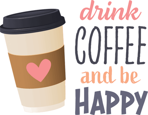 Drink coffee be happy text with coffee cup on transparent background