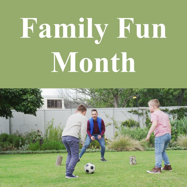 Composite of family fun month text and caucasian father playing soccer with sons on field in yard. Sport, family, love, togetherness, childhood, enjoyment and celebration concept.
