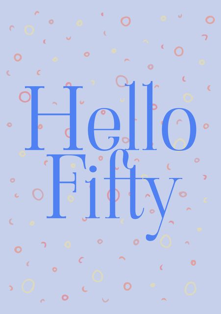 Hello Fifty Birthday Greeting with Playful Confetti Background - Download Free Stock Templates Pikwizard.com