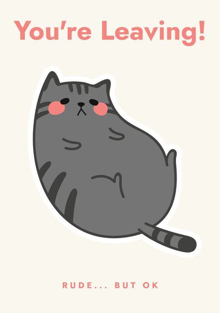 Illustration of a chubby grey cat with a sarcastic expression accompanied by playful text 'You're Leaving! Rude... But OK'. Perfect for a lighthearted goodbye card for coworkers or friends, adding humor to a sometimes sad occasion. Ideal for those who love cats and enjoy playful banter.