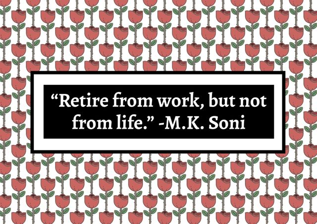Inspirational retirement message featuring a quote by M.K. Soni against a vibrant tulip floral background. Ideal for creating greeting cards, posters, or social media posts celebrating someone's retirement. The cheerful tulip design adds a touch of happiness and optimism, encouraging retirees to embrace life after work.