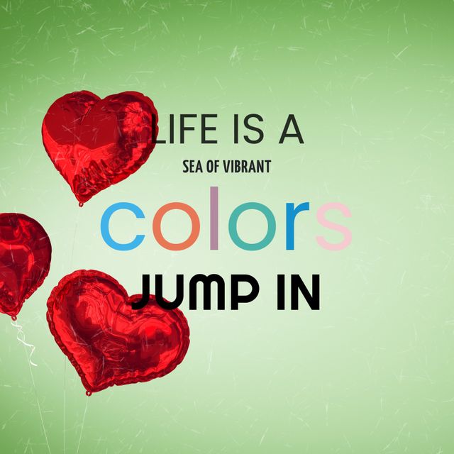 Inspirational graphic featuring bold text 'Life is a sea of vibrant colors, jump in' accompanied by three red heart illustrations on a green background. Ideal for motivational posters, social media posts, or greeting cards to spread positivity and encouragement.