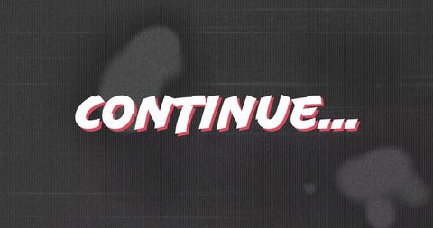 Dramatic 'continue...' text with glitch effect background