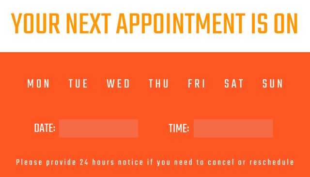 Bright orange appointment reminder template featuring interactive fields to fill in date and time. Days of the week are displayed prominently for easy identification of appointment slots. Useful for healthcare clinics, spas, dental offices, or any business scheduling appointments. Helps clients stay organized.